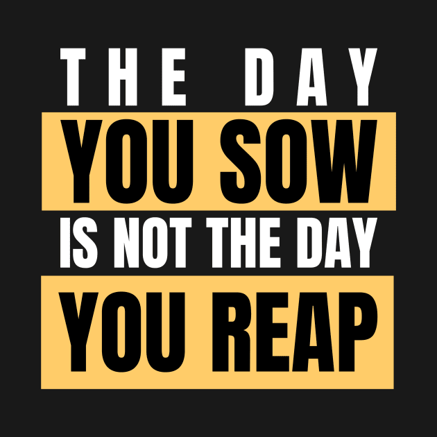 The Day You Sow Is Not The Day You Reap Investing by OldCamp