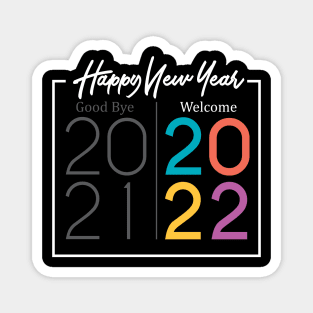 Good by 2021 Welcome 2022 Magnet