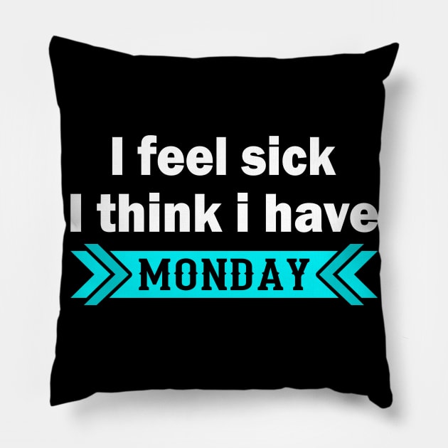 I Feel Sick - Monday - Funny Saying Pillow by Hariolf´s Mega Store