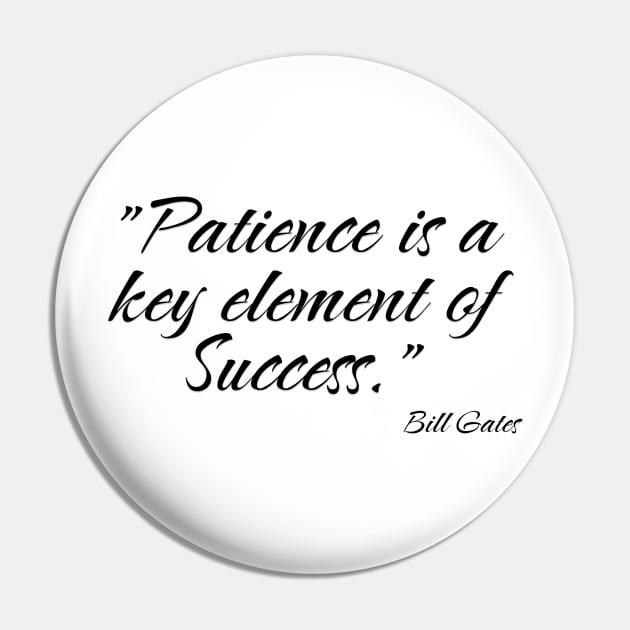 "Patience is a key element of success." Bill Gates Pin by Great Minds Speak