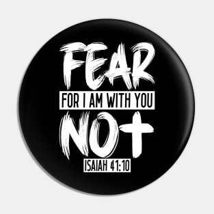 Fear Not For I Am With You - Isaiah 41:10 Pin