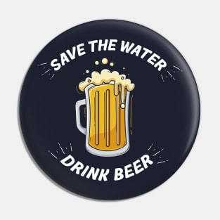 Save the Water, Drink Beer Pin