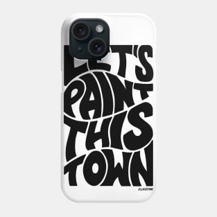 Let's Paint This Town Phone Case