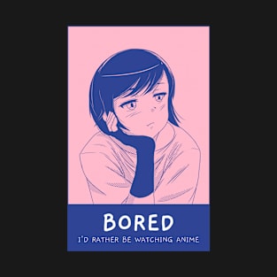 Bored, I'd rather be watching anime T-Shirt