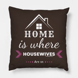 Home is for Housewives Pillow