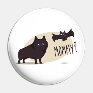 Is That You Mommy? - Schipperke Pin