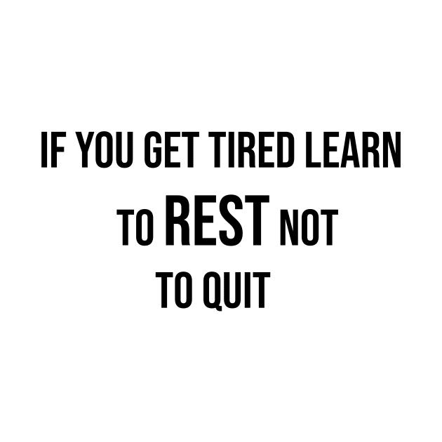 if you get tired learn to rest not to quit by ScrambledPsychology