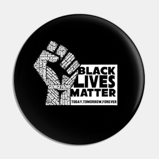 Black Lives Matter - Today , Tomorrow, Forever Pin