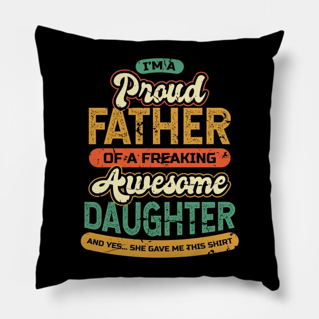 Im a Proud Dad of a Freaking Awesome Daughter Pillow by aneisha