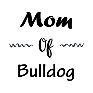 Mom of Bulldog T-Shirt