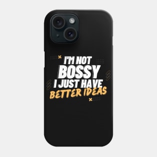 I'm Not Bossy I Just Have Better Ideas Decision making Phone Case