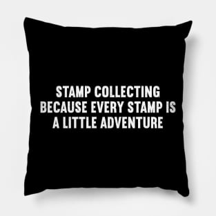 Stamp Collecting Because Every Stamp is a Little Adventure Pillow