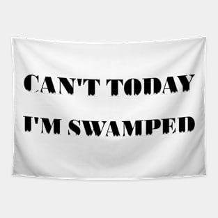 Can't Today I'm Swamped Tapestry