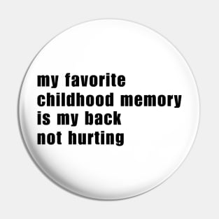 My Favorite Childhood Memory Is My Back Not Hurting Pin