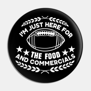 I'm Just Here for The Food and Commercials - Super Bowl championship funny Saying Gift for Food Lovers Pin