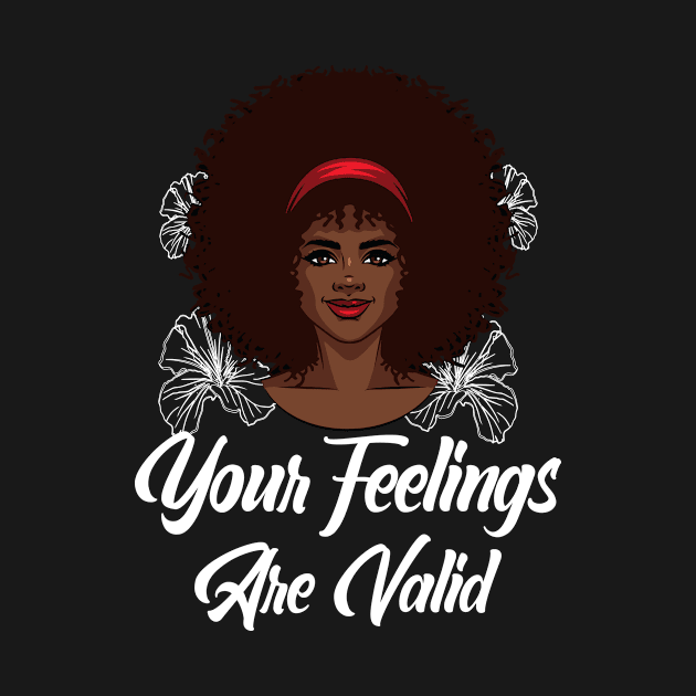 Your Feelings Are Valid by funkyteesfunny