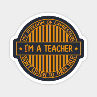 I'm a teacher - Freedom of expression badge Magnet