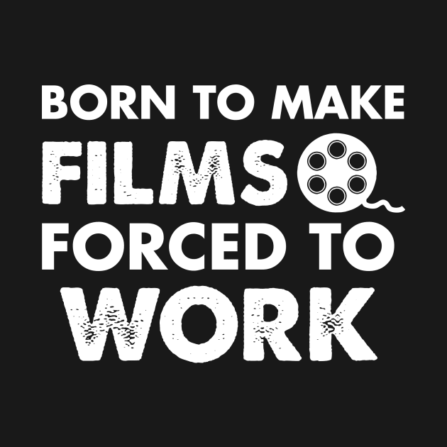 Born To Make Films Forced To Work by Amineharoni