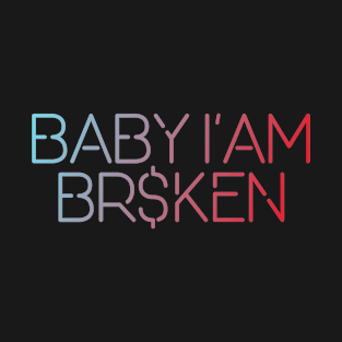 I am broken T-Shirt