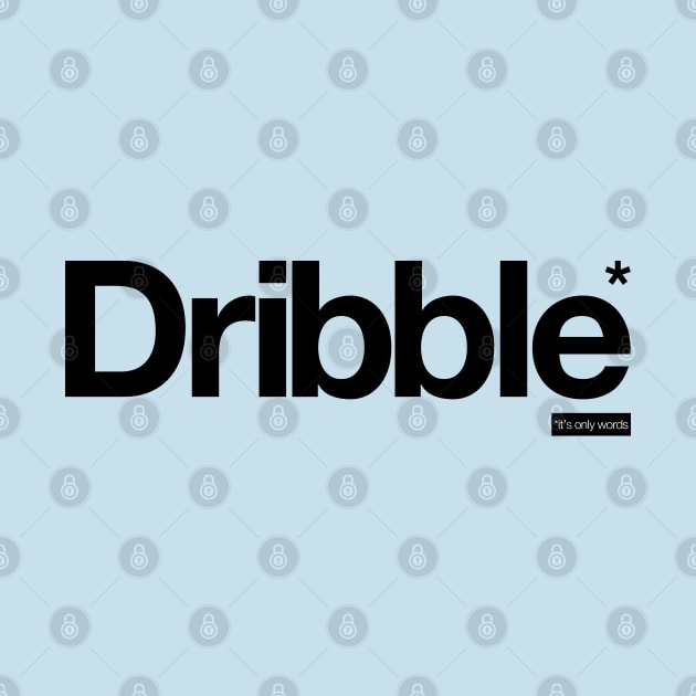 Dribble - It's Only Words by peterdy