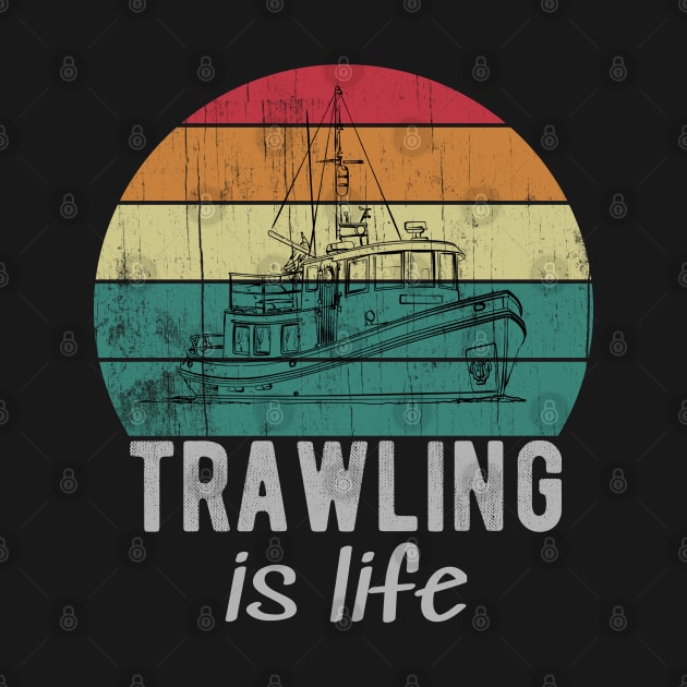 Trawling Is Life Retro Trawler Fishing Boat by Urban7even
