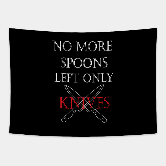 No More Spoons Left Only Knives Tapestry by kirayuwi