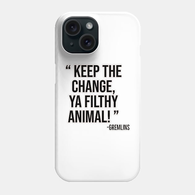 Keep the change, ya filthy animal! Phone Case by Offended Panda