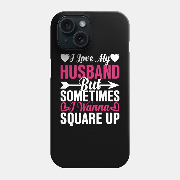 I Love My Husband But Sometimes I Wanna Square Up Phone Case by TheDesignDepot