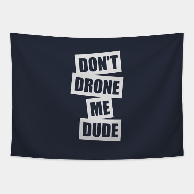 Don't Drone Me, Dude Tapestry by TCP