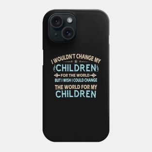 I Wouldn't Change My Children For The World Family Tshirt Phone Case