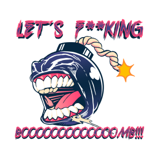 Let´s F**king Booomb!!! T-Shirt