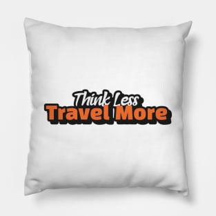 Think Less Travel More Pillow