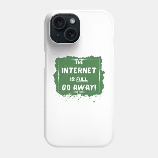 the internet is full go away Phone Case