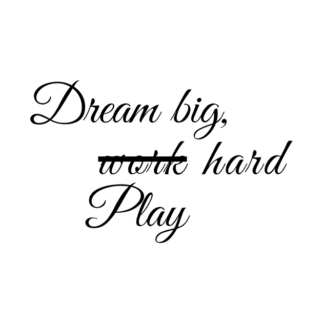 Dream big and work or play hard by Gold4you