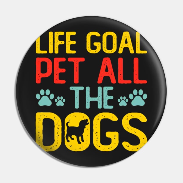 Life Goal Pet All The Dogs Pin by rogergren