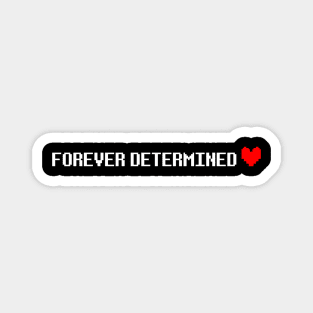 Forever Determined Magnet