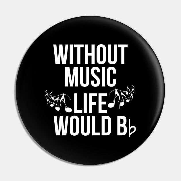 Without Music Life Would Be Flat Pin by evokearo