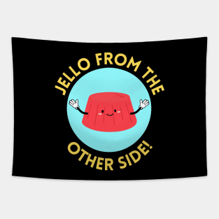 Jello from the other side! | Cute Jelly Pun Tapestry