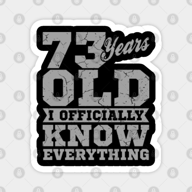 73 Years Old, Know Everything 73rd Birthday Gift Birthday Age Imán