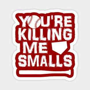 You're Killing Me Smalls Magnet