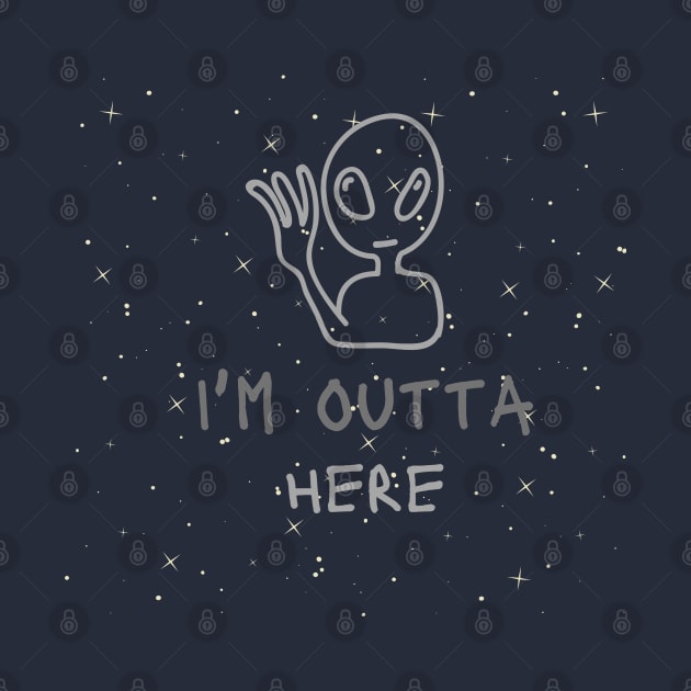 I'm outta here Alien - funny tees by MisaMarket