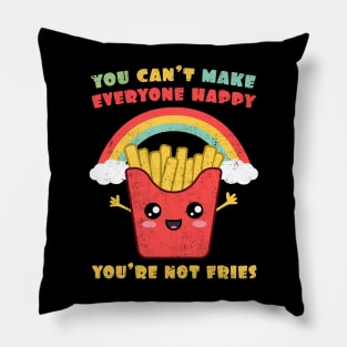 You Can't Make Everyone Happy. You're Not Fries Rainbow Pillow