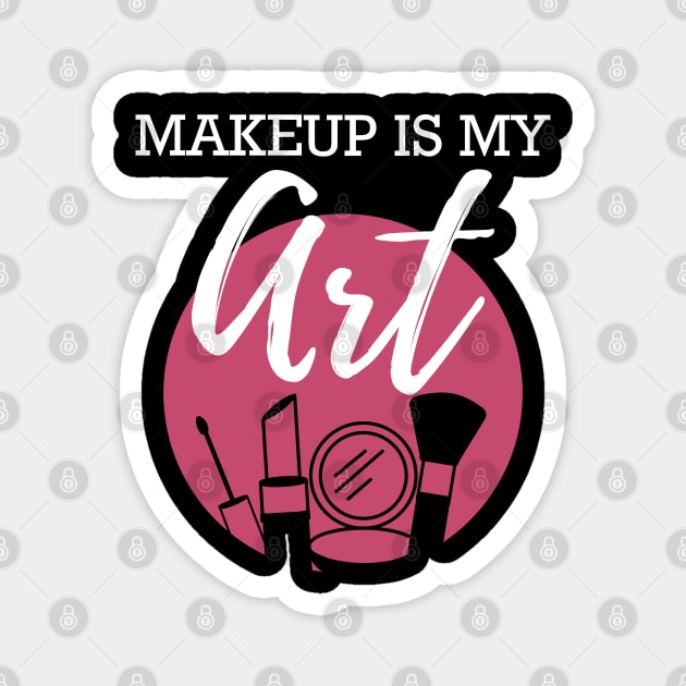 Makeup Artist - Makeup is my art Magnet by KC Happy Shop