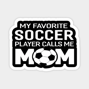 My Favorite Soccer Player Calls Me Mom Magnet