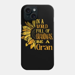 Sunflower- In the world full of Grandmas, be a Gran Phone Case