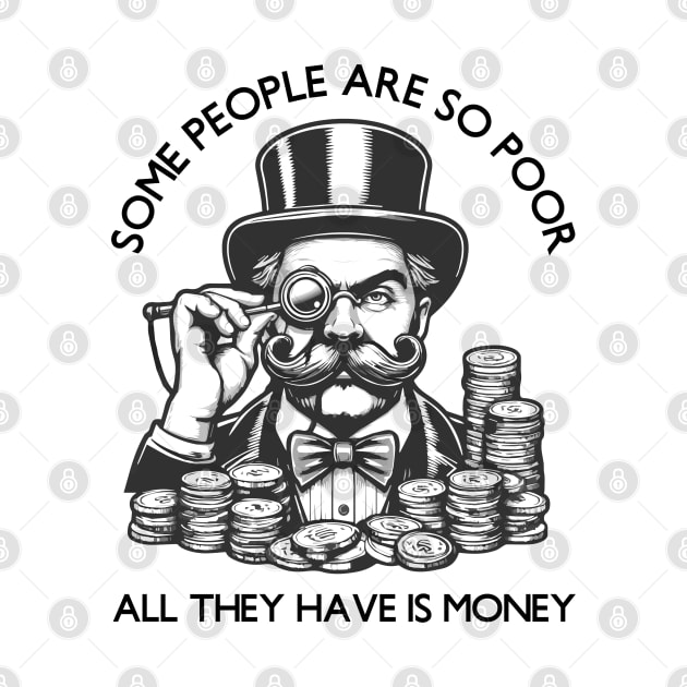 Some People Are So Poor, All They Have Is Money by 3coo