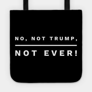 No, not Trump, not Ever! (white letters) Tote