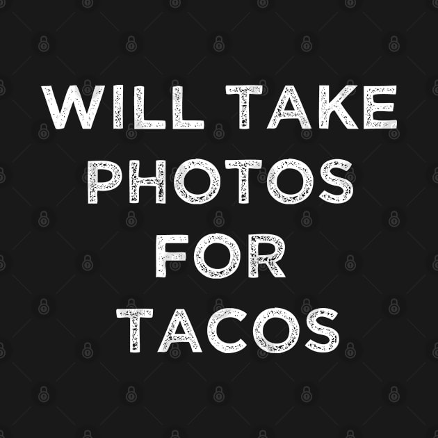 Photographer Will Take Photos For Tacos Photography Lover camera by PhiloArt