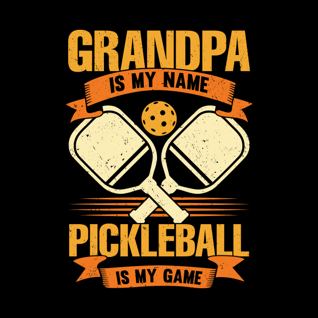 Grandpa Is My Name Pickleball Is My Game by Dolde08