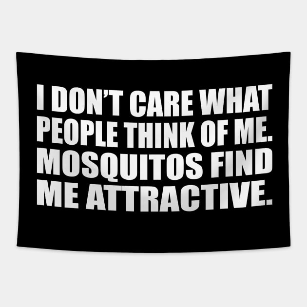 I don’t care what people think of me. Mosquitos find me attractive Tapestry by D1FF3R3NT